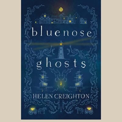 Bluenose Ghosts (3rd Edition); Helen Creighton