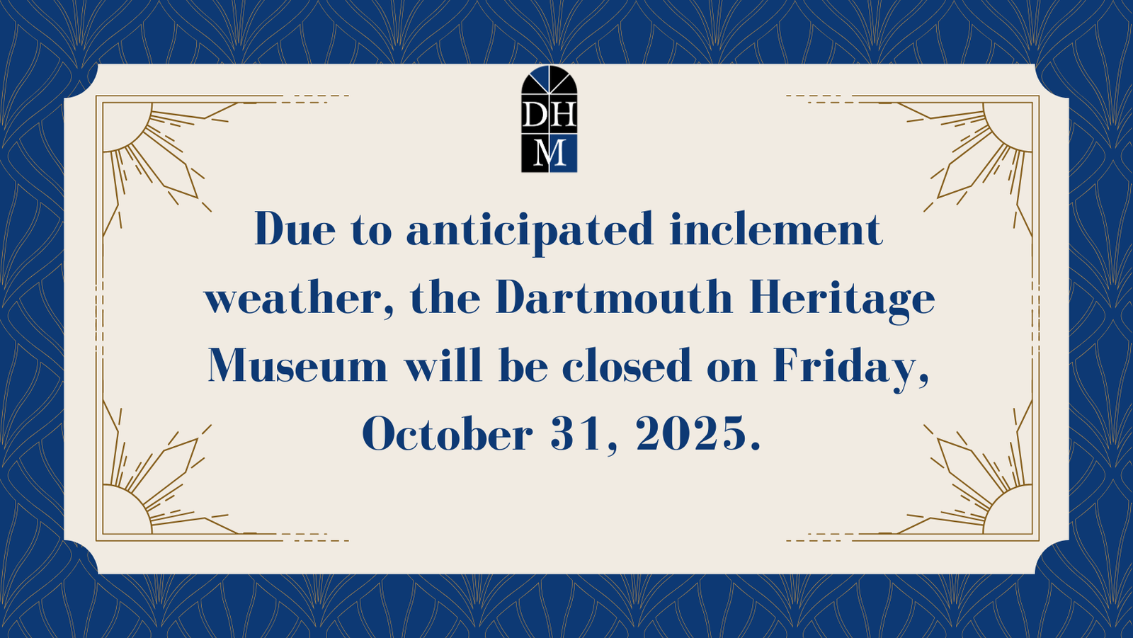 Due to anticipated inclement weather the Dartmouth Heritage Museum will be closed on Friday October 31, 2025