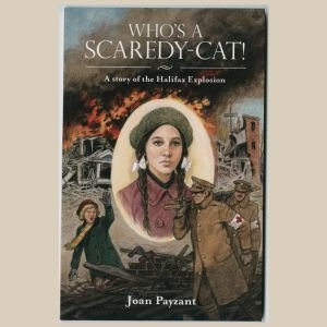 Who's a Scaredy-Cat! - A story of the Halifax Explosion - by Joan Payzant