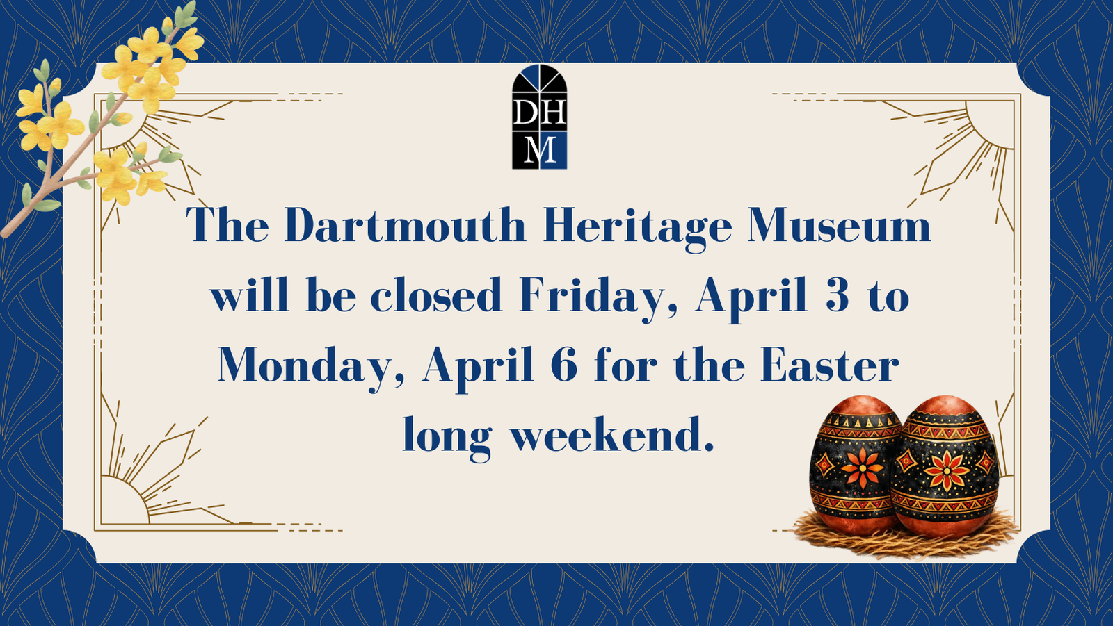 The Dartmouth Heritage Museum will be closed Friday, April 3 to Monday, April 6 for the Easter long weekend