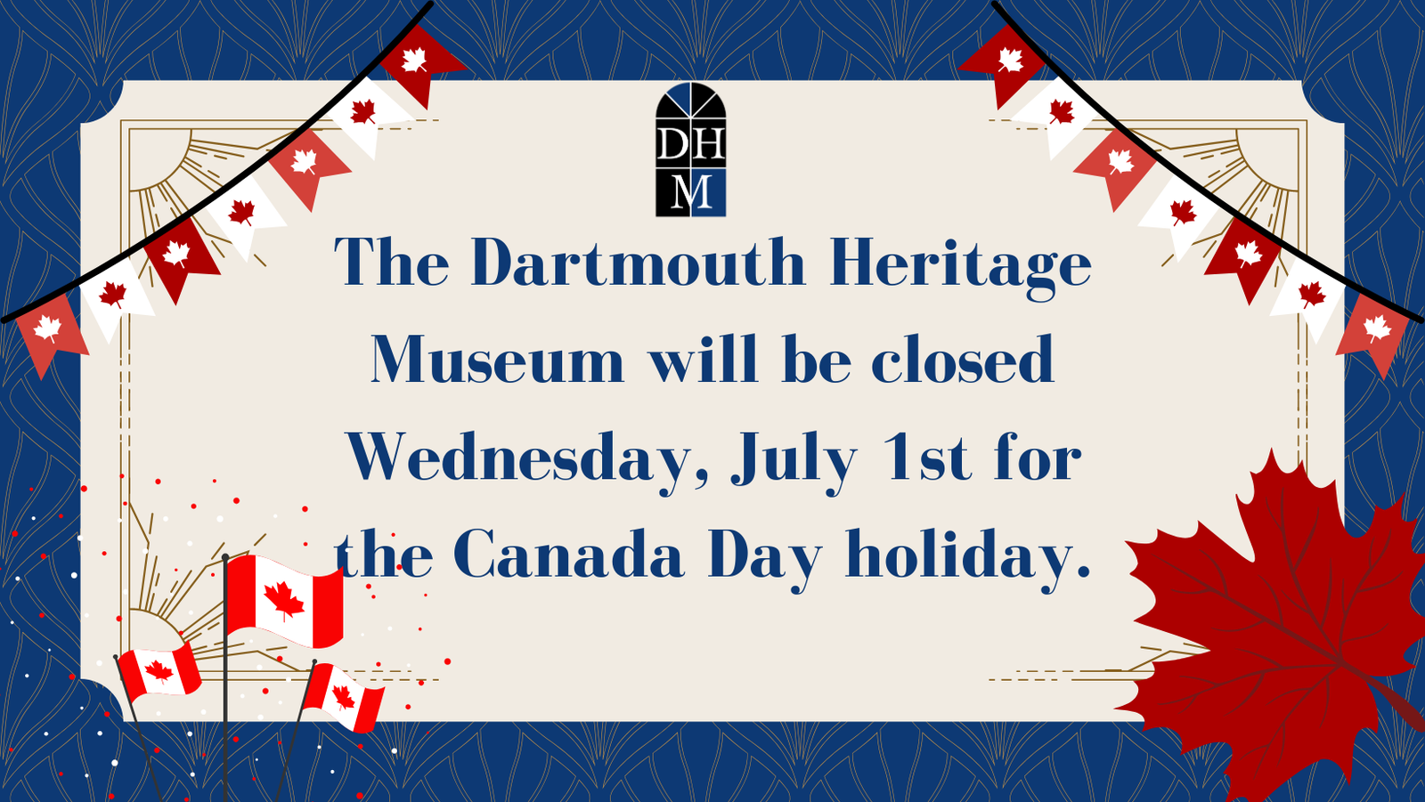 The Dartmouth Heritage Museum will be closed Wednesday July 1st for Canada Day holiday
