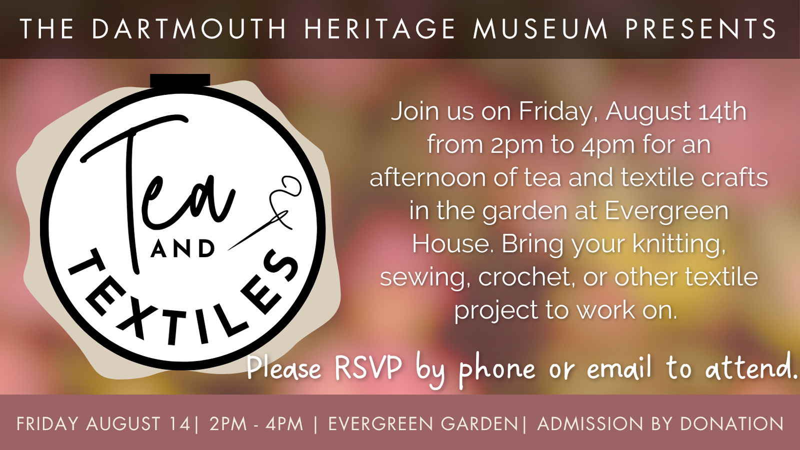 Tea and Textiles in the garden Friday August 14, 2026 2 to 4pm