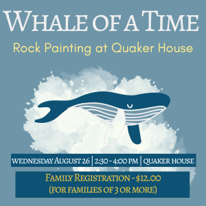 Whale of a Time Rock Painting Activity at Quaker House Wednesday August 26 2026 2:30-4 family registration $12