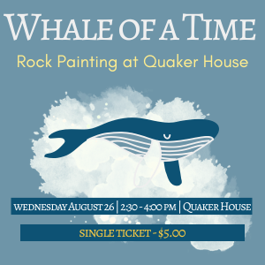 Whale of a Time Rock Painting at Quaker House Wednesday August 26 2:30-4pm single registration $5